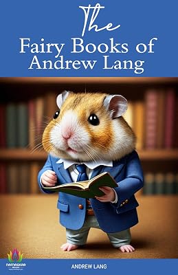 The Fairy Books of Andrew Lang: Enchanting Tales from a Master Storyteller