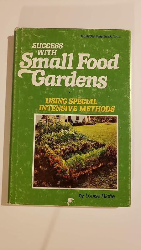 Success with small food gardens, using special intensive methods by Louise Riotte