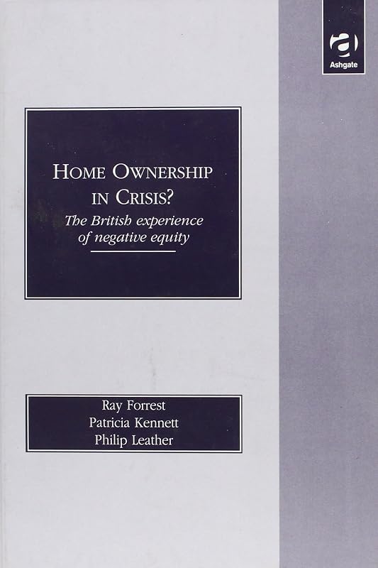 Home Ownership in Crisis?: The British Experience of Negative Equity by Ray Forrest