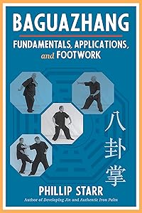 Baguazhang: Fundamentals, Applications, and Footwork by Phillip Starr