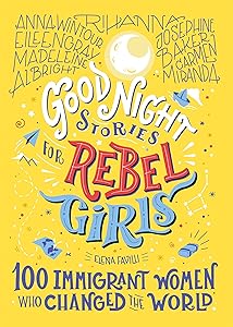 Good Night Stories for Rebel Girls: 100 Immigrant Women Who Changed the World by Rebel Girls