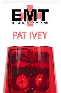 EMT: Beyond the Lights and Sirens by Pat Ivey