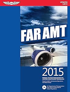 FAR-AMT 2015: Federal Aviation Regulations for Aviation Maintenance Technicians (FAR/AIM series)