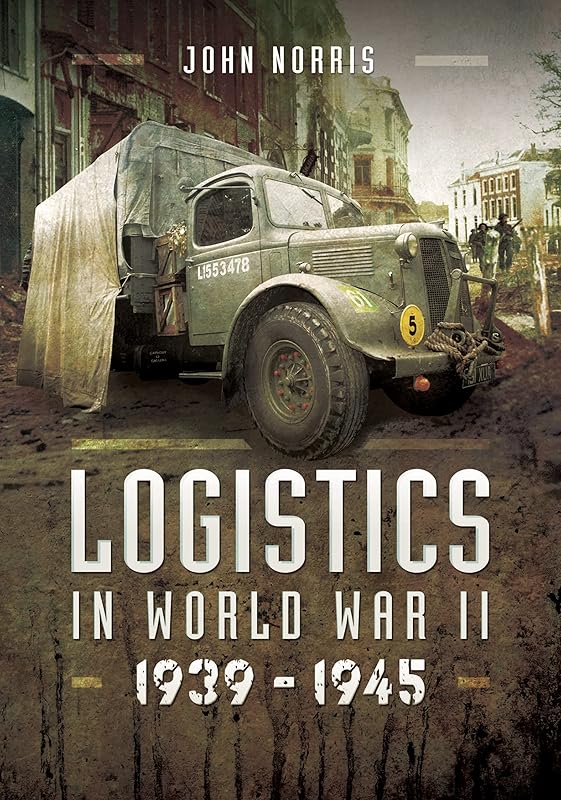 Logistics in World War II, 1939–1943: 1939–1945 by John Norris