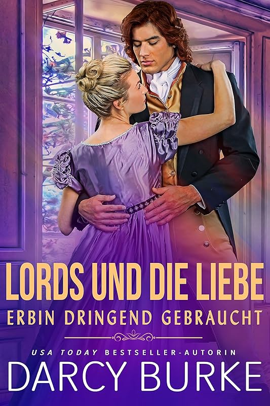 Erbin dringend gebraucht (Lords und die Liebe 3) (German Edition) by Darcy Burke