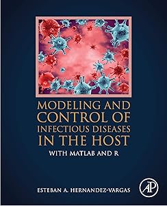 Modeling and Control of Infectious Diseases in the Host: With MATLAB and R by Esteban A. Hernandez-Vargas