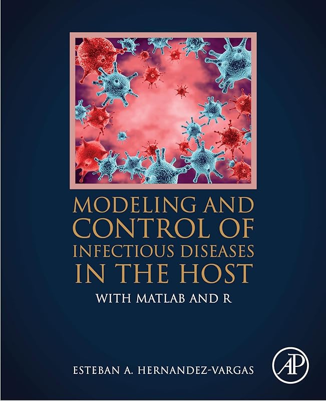 Modeling and Control of Infectious Diseases in the Host: With MATLAB and R by Esteban A. Hernandez-Vargas