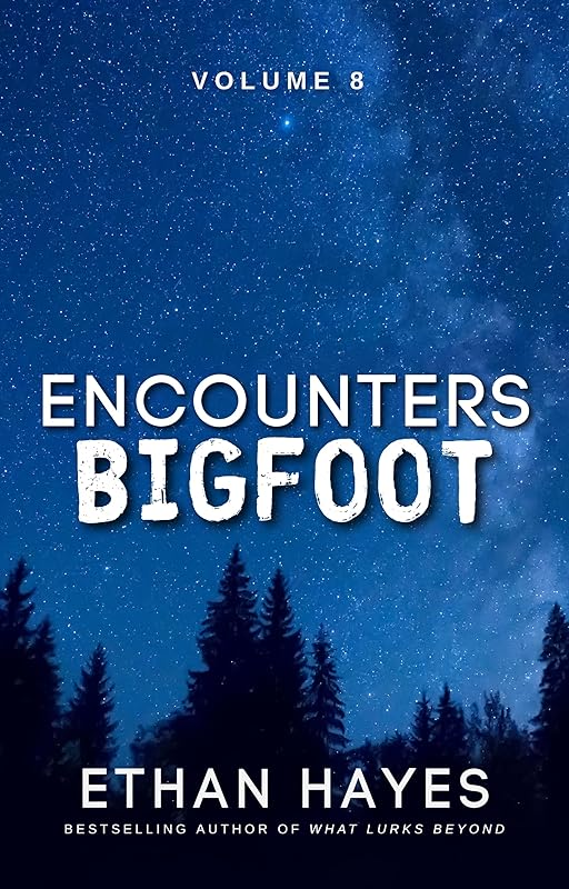 Encounters Bigfoot: Volume 8 by Ethan Hayes