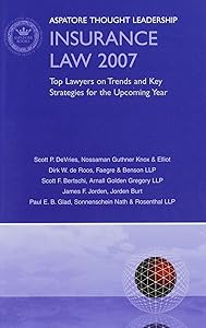 Insurance Law 2007: Top Lawyers on Trends and Key Strategies for the Upcoming Year (Aspatore Thought Leadership)