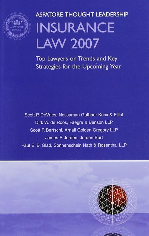 Insurance Law 2007: Top Lawyers on Trends and Key Strategies for the Upcoming Year (Aspatore Thought Leadership) by Aspatore Books Staff