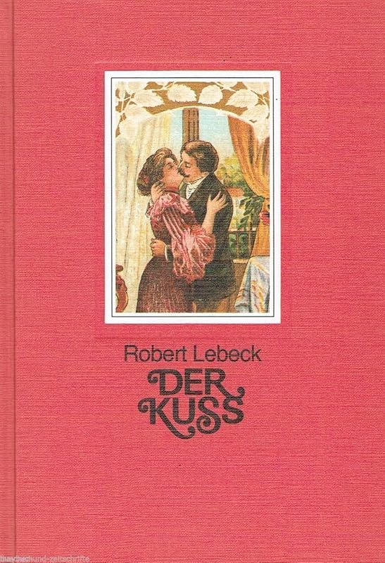 Der Kuss, 80 Alte Postkarten Gesammelt Und Herausgegeben Von Robert Lebeck by Unknown