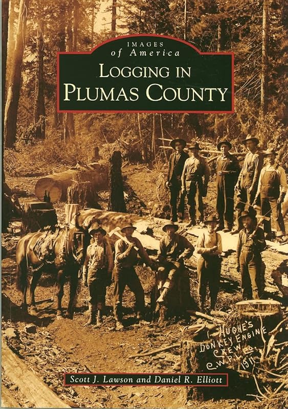 Logging in Plumas County (Images of America: California) by Scott J. Lawson