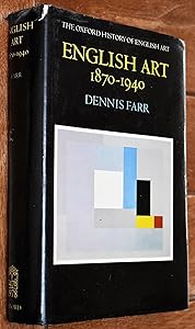 English Art 1870-1940 (Oxford History of English Art) by Dennis Farr