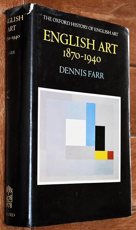 English Art 1870-1940 (Oxford History of English Art) by Dennis Farr