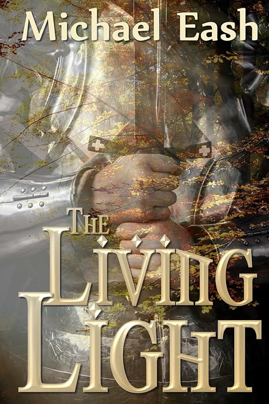 The Living Light (Legends of the Living Light Book 1) by Michael Eash