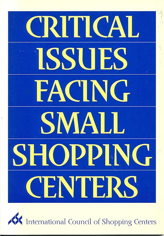 Critical issues facing small shopping centers by International Council of Shopping Centers