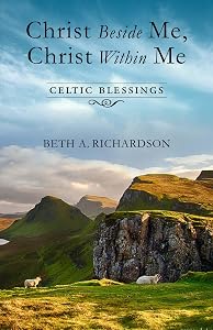 Christ Beside Me, Christ Within Me: Celtic Blessings by Beth Richardson