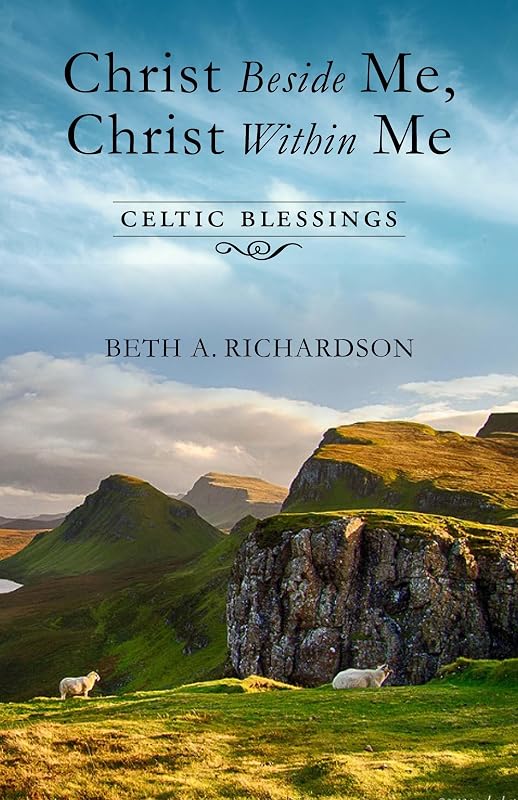 Christ Beside Me, Christ Within Me: Celtic Blessings by Beth Richardson