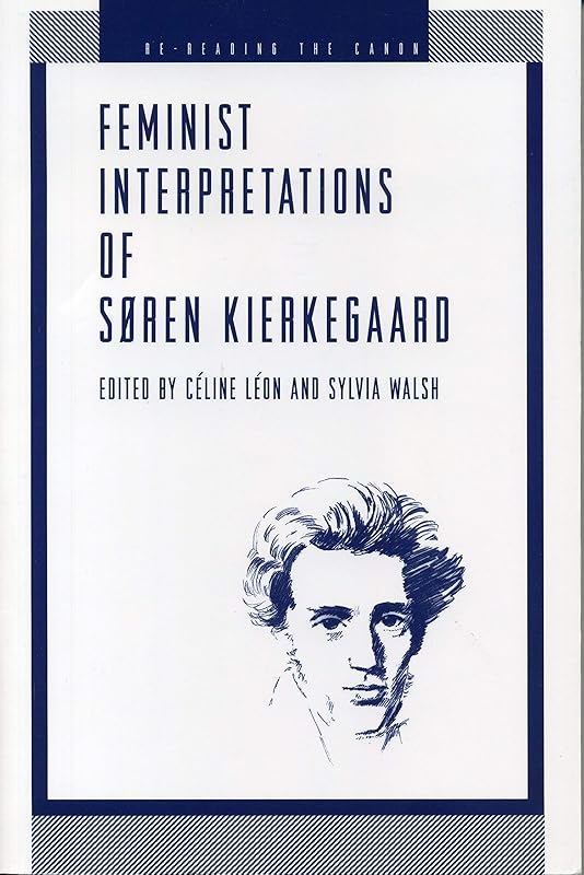 Feminist Interpretations of Soren Kierkegaard (Re-Reading the Canon) by Celine Leon