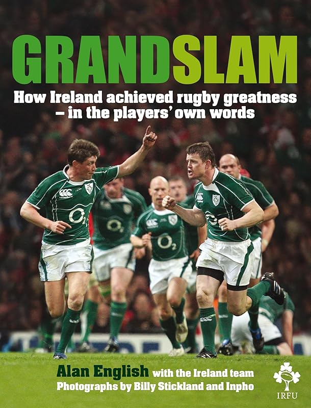 Grand Slam: How Ireland Achieved Rugby Greatness In The Players' Own Words by Alan English