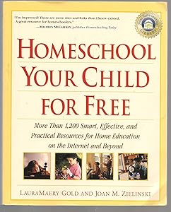 Homeschool Your Child for Free: More Than 1,200 Smart, Effective, and Practical Resources for Home Education on the Internet and Beyond