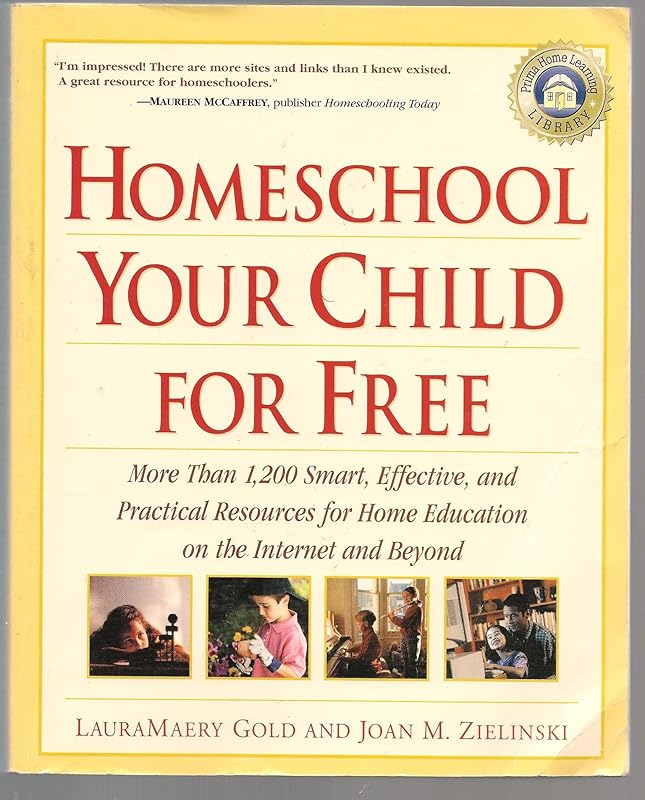 Homeschool Your Child for Free: More Than 1,200 Smart, Effective, and Practical Resources for Home Education on the Internet and Beyond by LauraMaery Gold