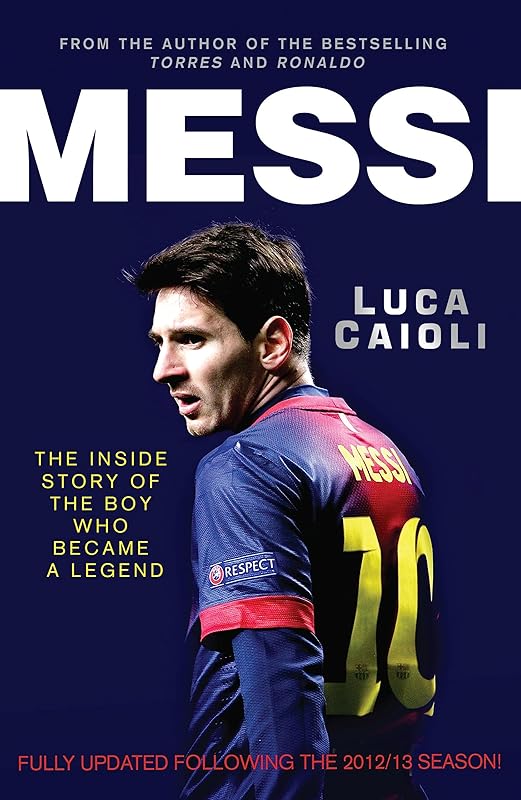 Messi – 2014 Updated Edition: The Inside Story of the Boy Who Became a Legend (Luca Caioli) by Luca Caioli
