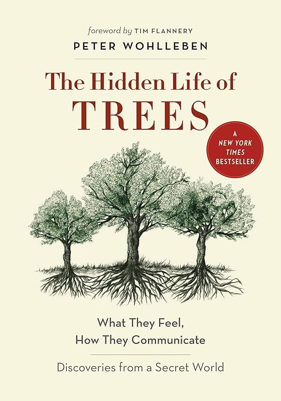 The Hidden Life of Trees: What They Feel, How They Communicate―Discoveries from A Secret World (The Mysteries of Nature, 1) by Peter Wohlleben
