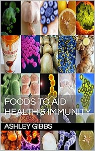 Foods to aid Health & Immunity by Ashley Gibbs