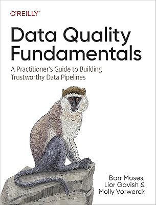 Data Quality Fundamentals: A Practitioner's Guide to Building Trustworthy Data Pipelines