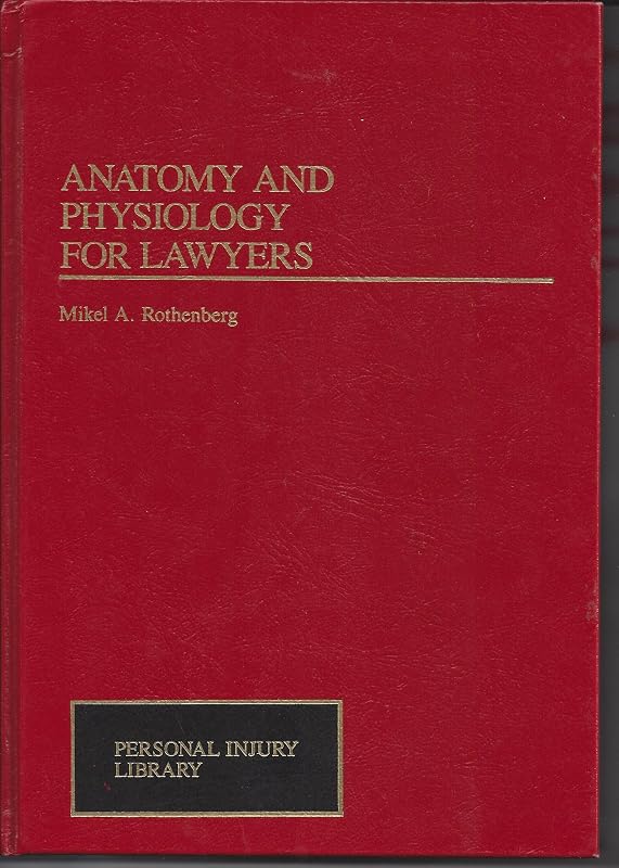 Anatomy and Physiology for Lawyers (Personal Injury Library) by M.D. Mikel A. Rothenberg