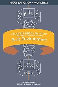 Advancing Obesity Solutions Through Investments in the Built Environment: Proceedings of a Workshop