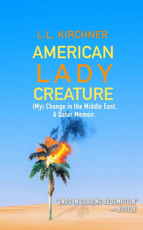 American Lady Creature: (My) Change in the Middle East. A Qatar Memoir. by L.L. Kirchner
