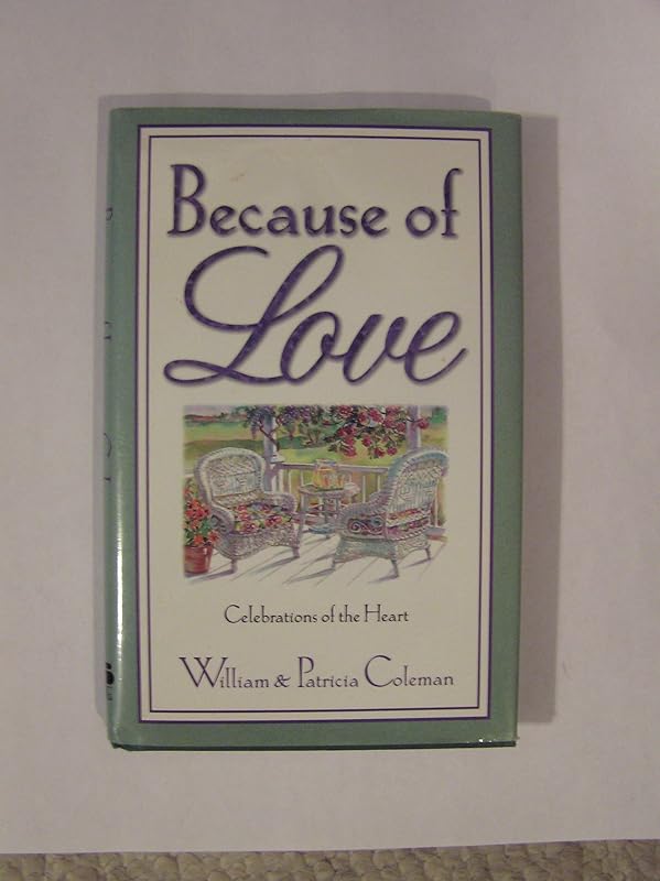 Because of Love: Celebrations of the Heart by William L. Coleman