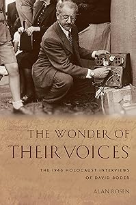The Wonder of Their Voices: The 1946 Holocaust Interviews of David Boder (Oxford Oral History Series) by Alan Rosen
