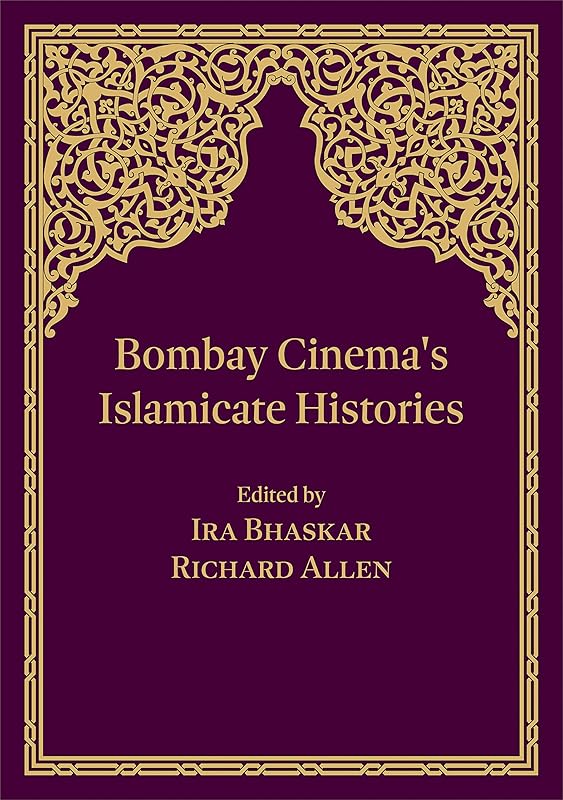 Bombay Cinema's Islamicate Histories by Ira Bhaskar