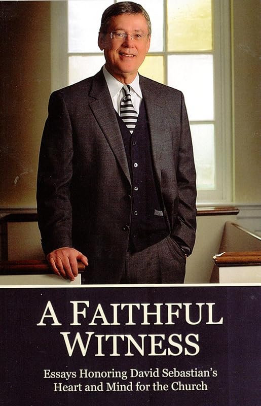 A Faithful Witness: Essays Honoring David Sebastian's Heart and Mind for the Church by Various