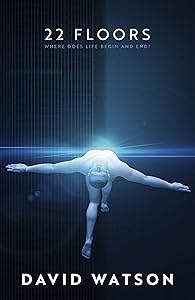 22 Floors: A Captivating Exploration of the Soul's Journey Through Reincarnation by David Watson