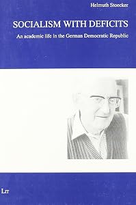 Socialism With Deficits: An Academic Life in the German Democratic Republic by Helmuth Stoecker
