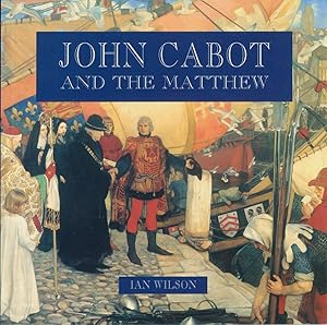 John Cabot and the Matthew by Ian Wilson