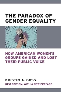 The Paradox of Gender Equality: How American Women's Groups Gained and Lost Their Public Voice (The Cawp Series In Gender And American Politics) by Kristin A. Goss