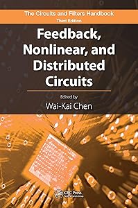 Feedback, Nonlinear, and Distributed Circuits (The Circuits and Filters Handbook, 3rd Edition)