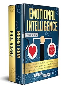 Emotional Intelligence: 2 Books in 1: How to Master The Most Effective Techniques of Mindfulness, Positive Mindset, and Stress Management to Boost Your ... Relationship Success (Personal Development) by Rafael Kain