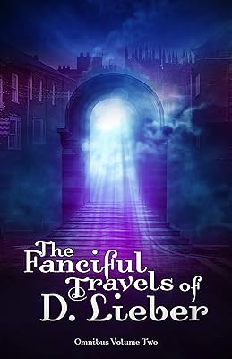 The Fanciful Travels of D. Lieber: Omnibus Volume Two