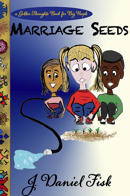 Marriage Seeds: Golden Thoughts for Big People by J. Daniel Fisk