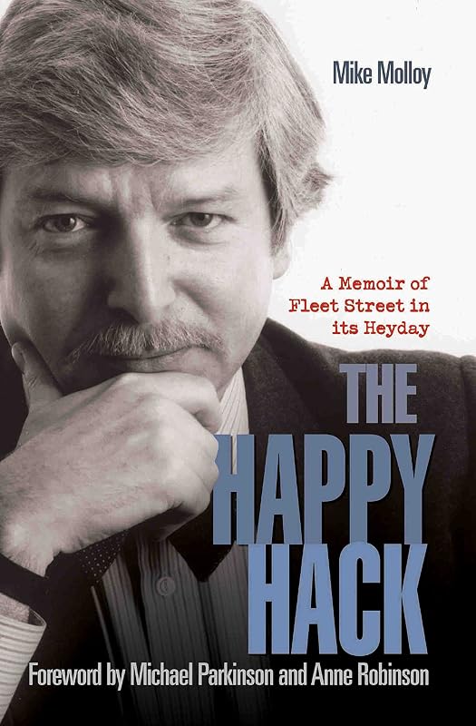The Happy Hack - A Memoir of Fleet Street in its Heyday by Mike Molloy