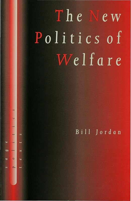 The New Politics of Welfare: Social Justice in a Global Context (SAGE Politics Texts series) by Bill Jordan