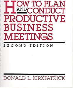 How to Plan and Conduct Productive Business Meetings by Donald L. Kirkpatrick
