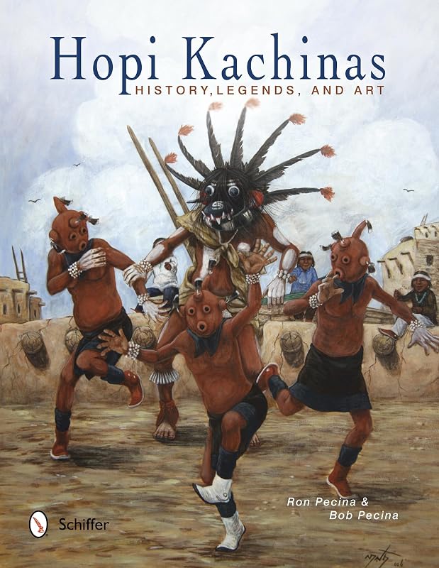 Hopi Kachinas: History, Legends, and Art by Ron Pecina