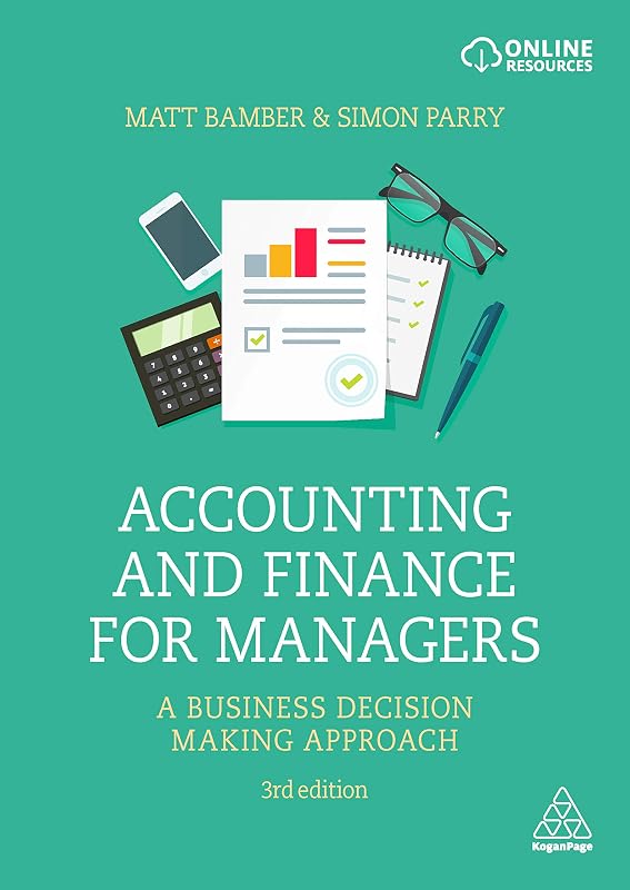 Accounting and Finance for Managers: A Business Decision Making Approach by Matt Bamber